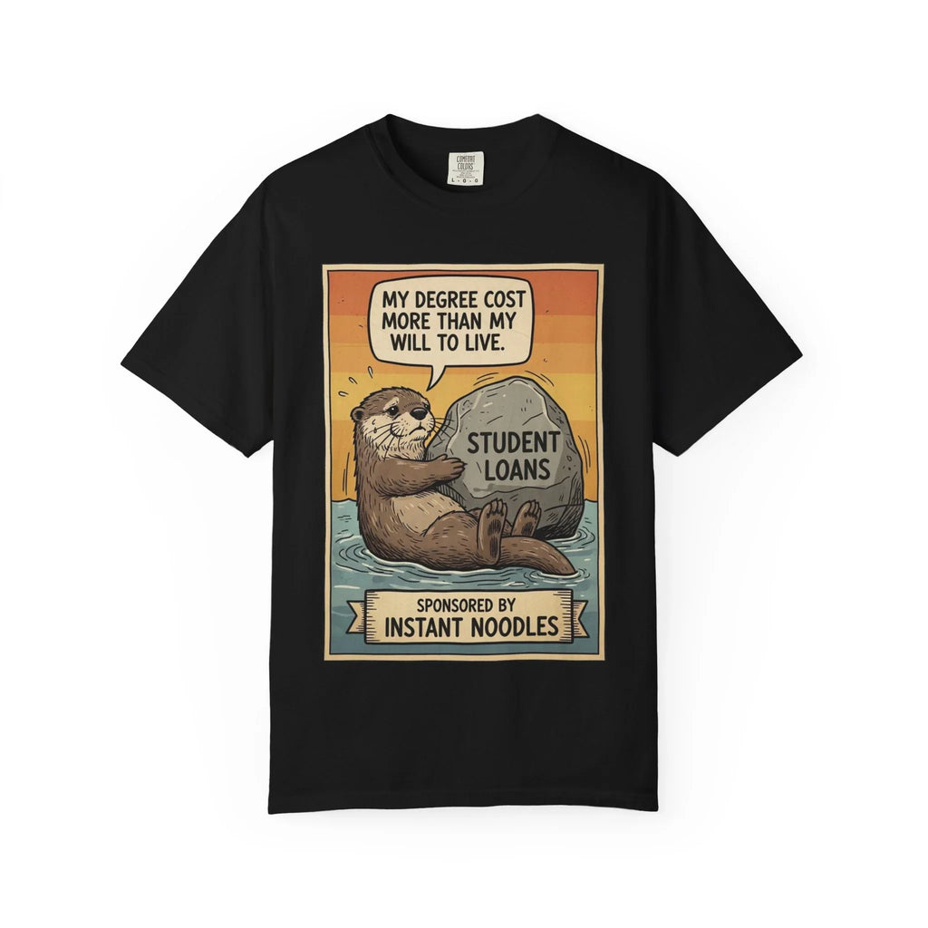 Funny Student Loan Gift - College Debt Humor Shirt - Cute Otter Graphic Tee - Millennial Graduation Present - "My Degree Cost More Than My Will To Live" - Broke University Student Top Black
