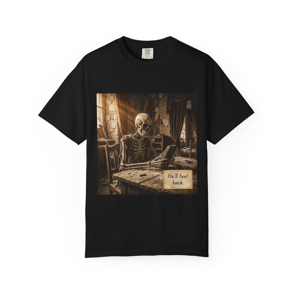 He’ll Text Back Skeleton T-Shirt — Funny Waiting Halloween Tee Black