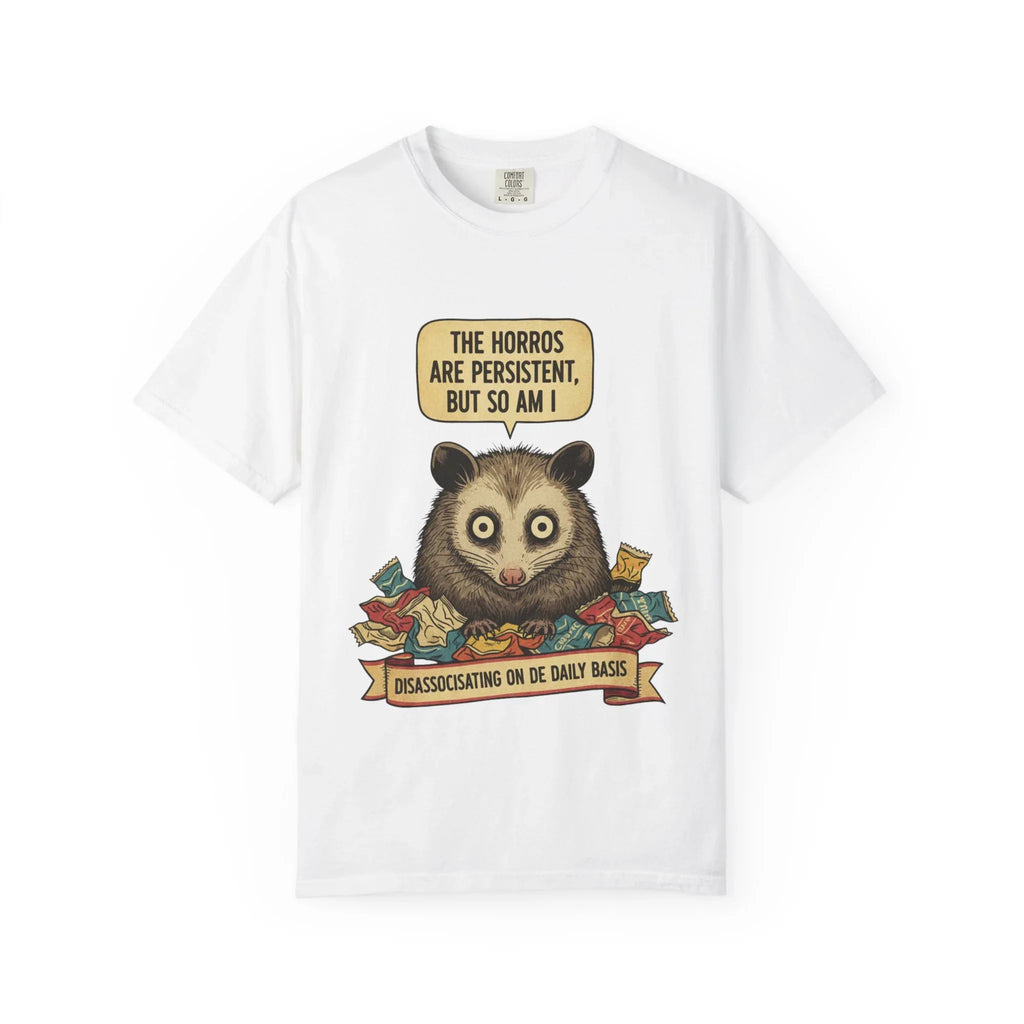 Funny Opossum Shirt The Horrors Are Persistent But So Am I T-Shirt Dissociating Daily Meme Tee Weirdcore Possum Gift Sarcastic Mental Health