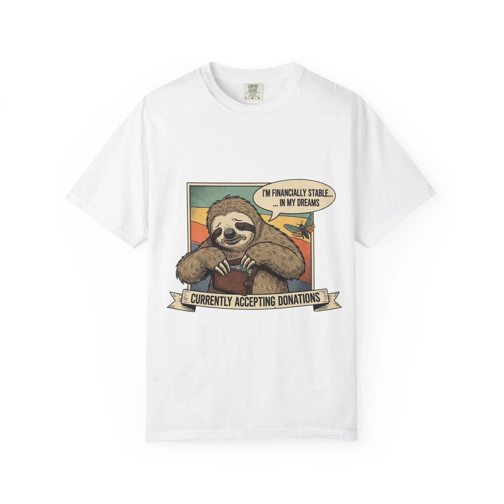 Funny Sloth Shirt Financially Stable In My Dreams Tee Crying Sloth Empty Wallet Sarcastic Adulting Gift Currently Accepting Donations Shirt