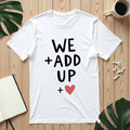 We Add Up Shirt, Math Love Typography T-Shirt, Minimal Heart Tee, Couples Valentine Gift, Anniversary Relationship Quote White
