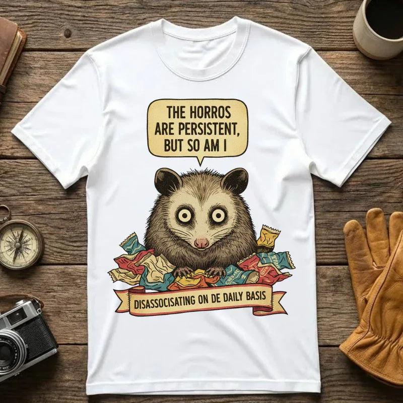 Funny Opossum Shirt - "The Horrors Are Persistent But So Am I" T-Shirt - Dissociating Daily Meme Tee - Weirdcore Possum Graphic - Sarcastic Mental Health Gift White
