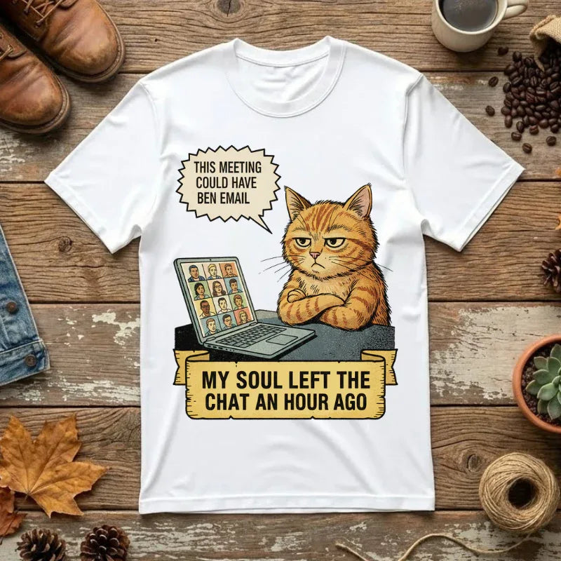 Funny Work From Home Shirt - Sarcastic Cat Hoodie - Corporate Humor Gift - "This Meeting Could Have Been An Email" Tee - Remote Work Meme - My Soul Left The Chat Top White