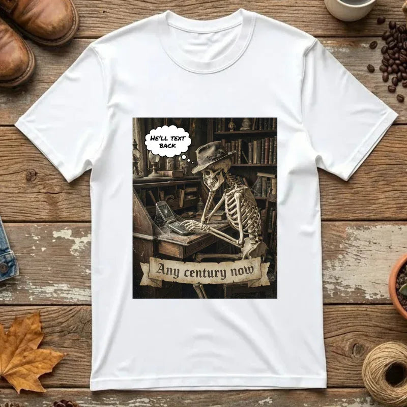Any Century Now" Skeleton Graphic Tee - Funny Ghosted Dark Humor Streetwear