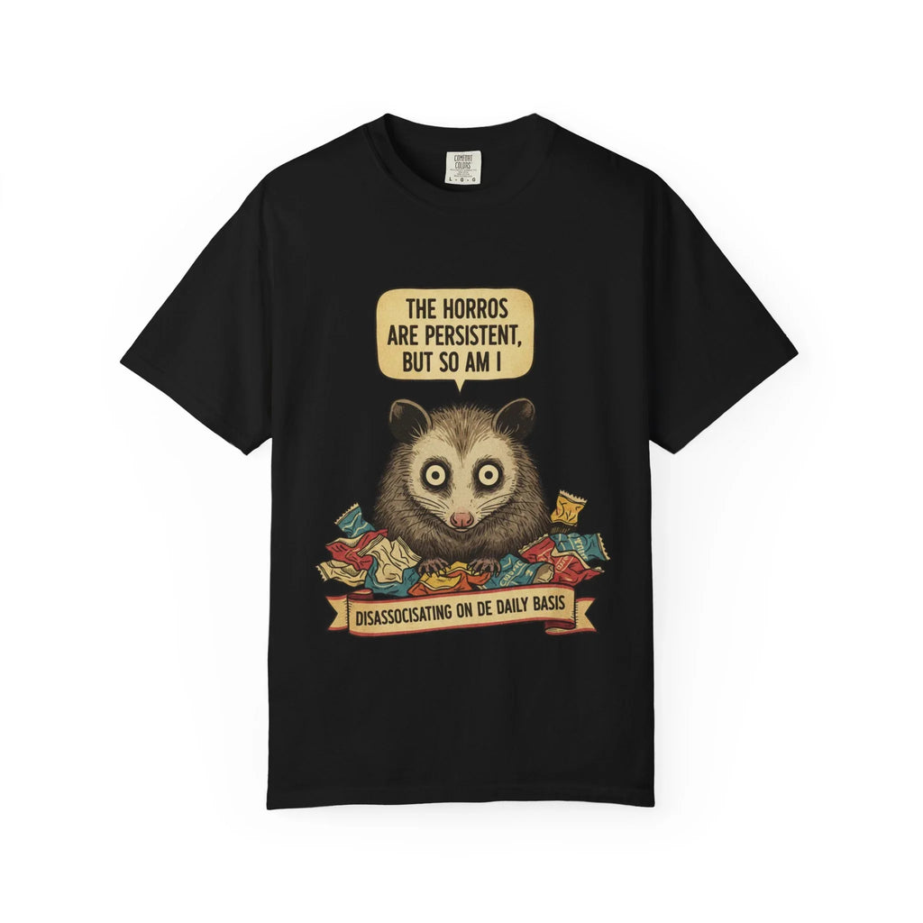 Funny Opossum Shirt The Horrors Are Persistent But So Am I T-Shirt Dissociating Daily Meme Tee Weirdcore Possum Gift Sarcastic Mental Health Black
