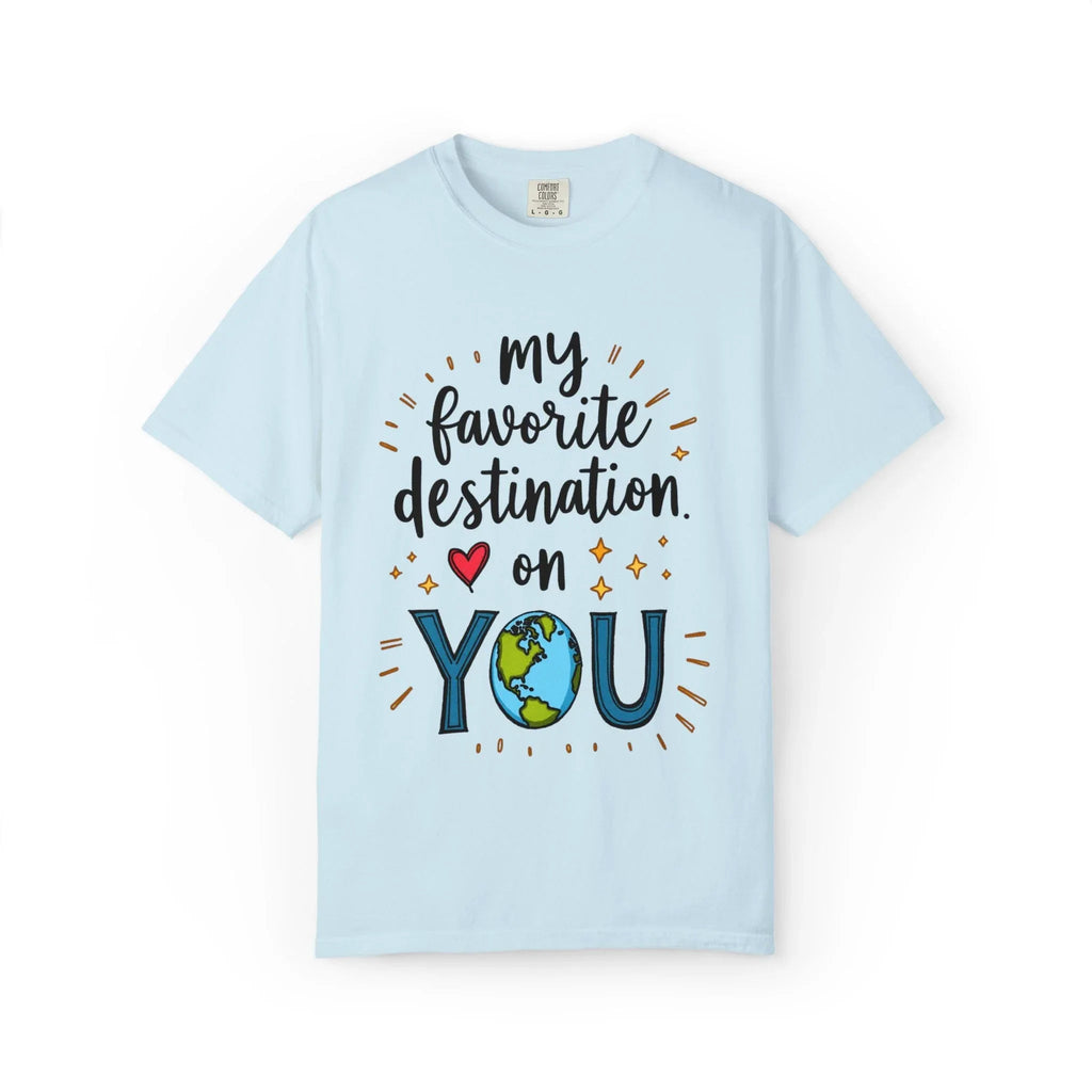 My Favorite Destination You Shirt, Travel Love Quote T-Shirt, Cute Globe Heart Tee, Couples Road Trip Gift, Anniversary Valentine