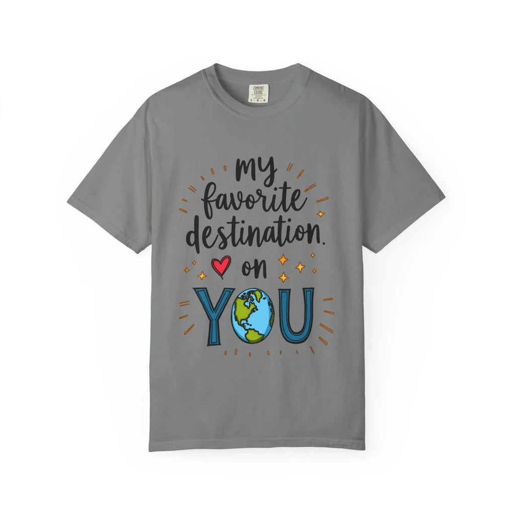 My Favorite Destination You Shirt, Travel Love Quote T-Shirt, Cute Globe Heart Tee, Couples Road Trip Gift, Anniversary Valentine