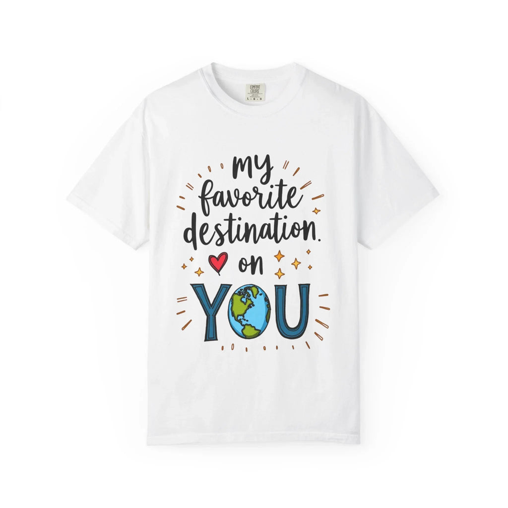 My Favorite Destination You Shirt, Travel Love Quote T-Shirt, Cute Globe Heart Tee, Couples Road Trip Gift, Anniversary Valentine