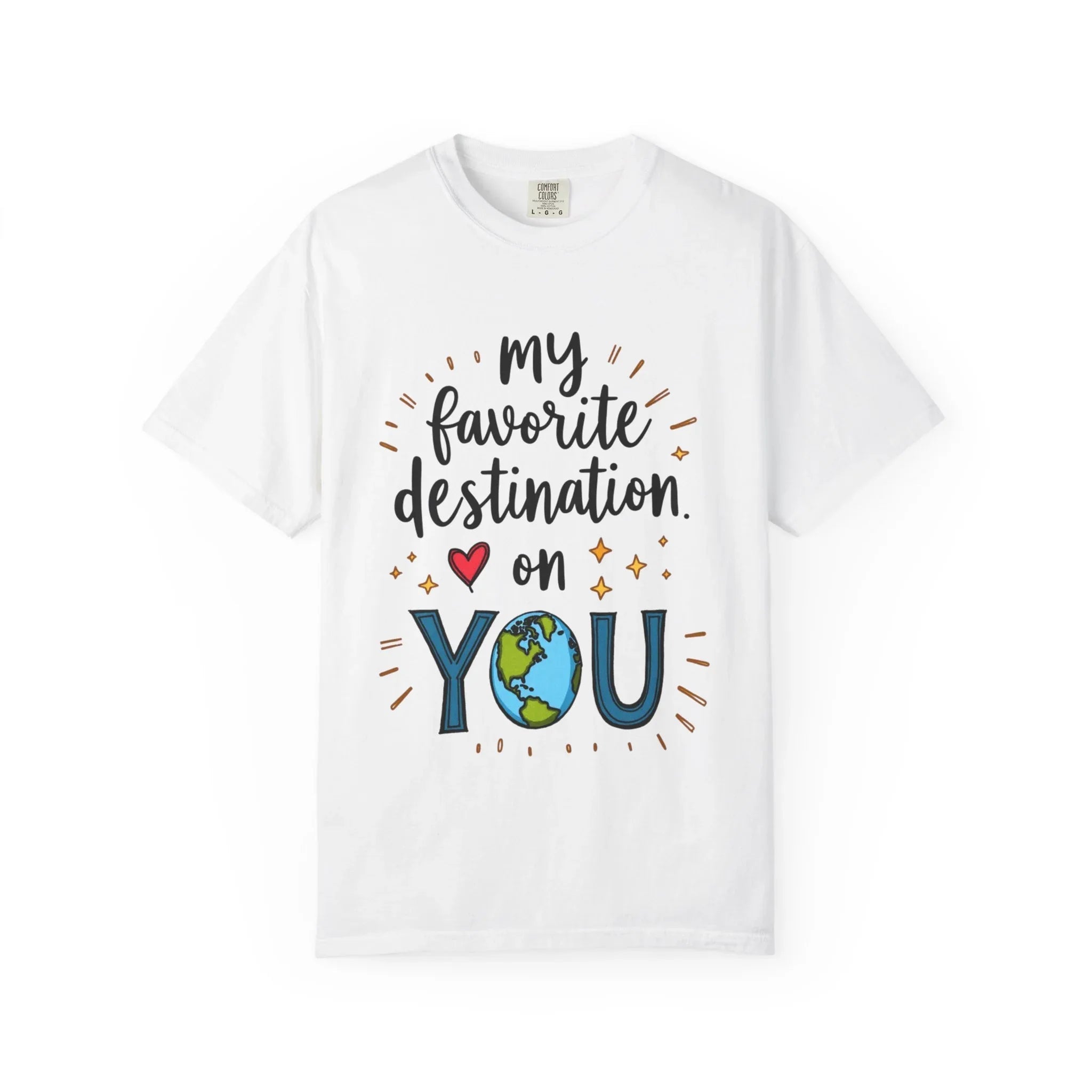My Favorite Destination You Shirt, Travel Love Quote T-Shirt, Cute Globe Heart Tee, Couples Road Trip Gift, Anniversary Valentine