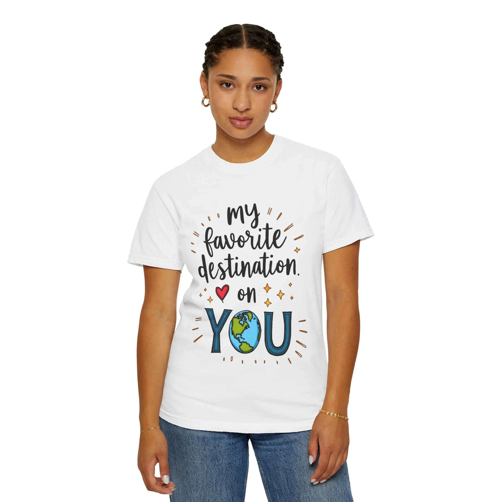 My Favorite Destination You Shirt, Travel Love Quote T-Shirt, Cute Globe Heart Tee, Couples Road Trip Gift, Anniversary Valentine