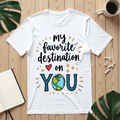 My Favorite Destination You Shirt, Travel Love Quote T-Shirt, Cute Globe Heart Tee, Couples Road Trip Gift, Anniversary Valentine White