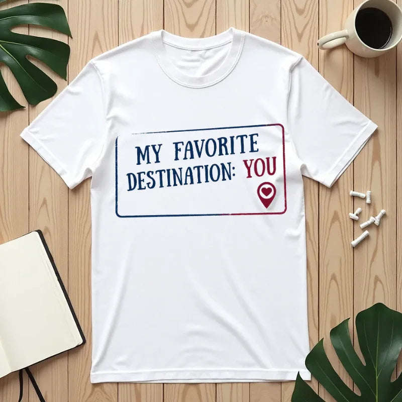 My Favorite Destination You Shirt, Travel Love Quote T-Shirt, Map Pin Romance Tee, Couples Road Trip Gift, Anniversary Valentine White