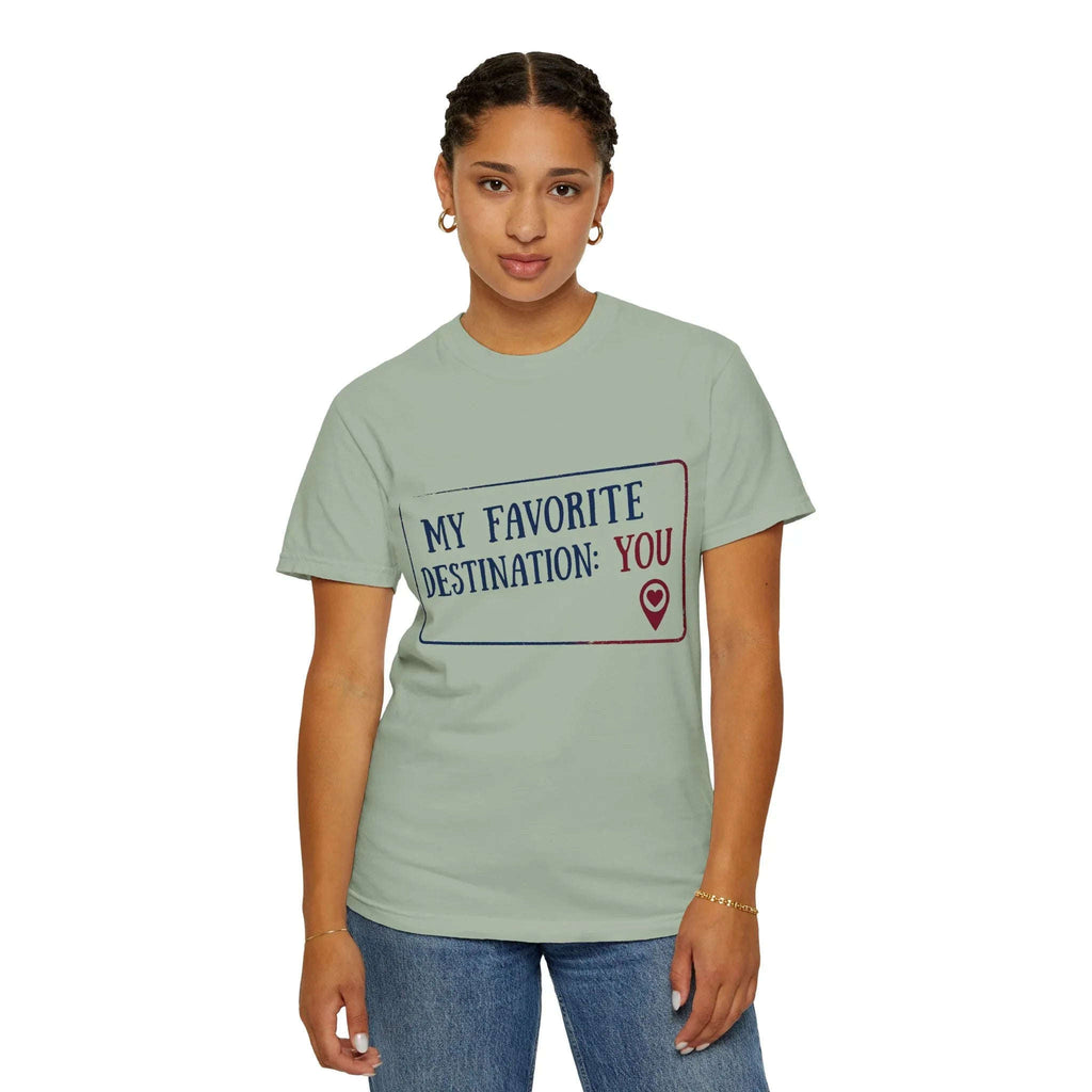 My Favorite Destination You Shirt, Travel Love Quote T-Shirt, Map Pin Romance Tee, Couples Road Trip Gift, Anniversary Valentine
