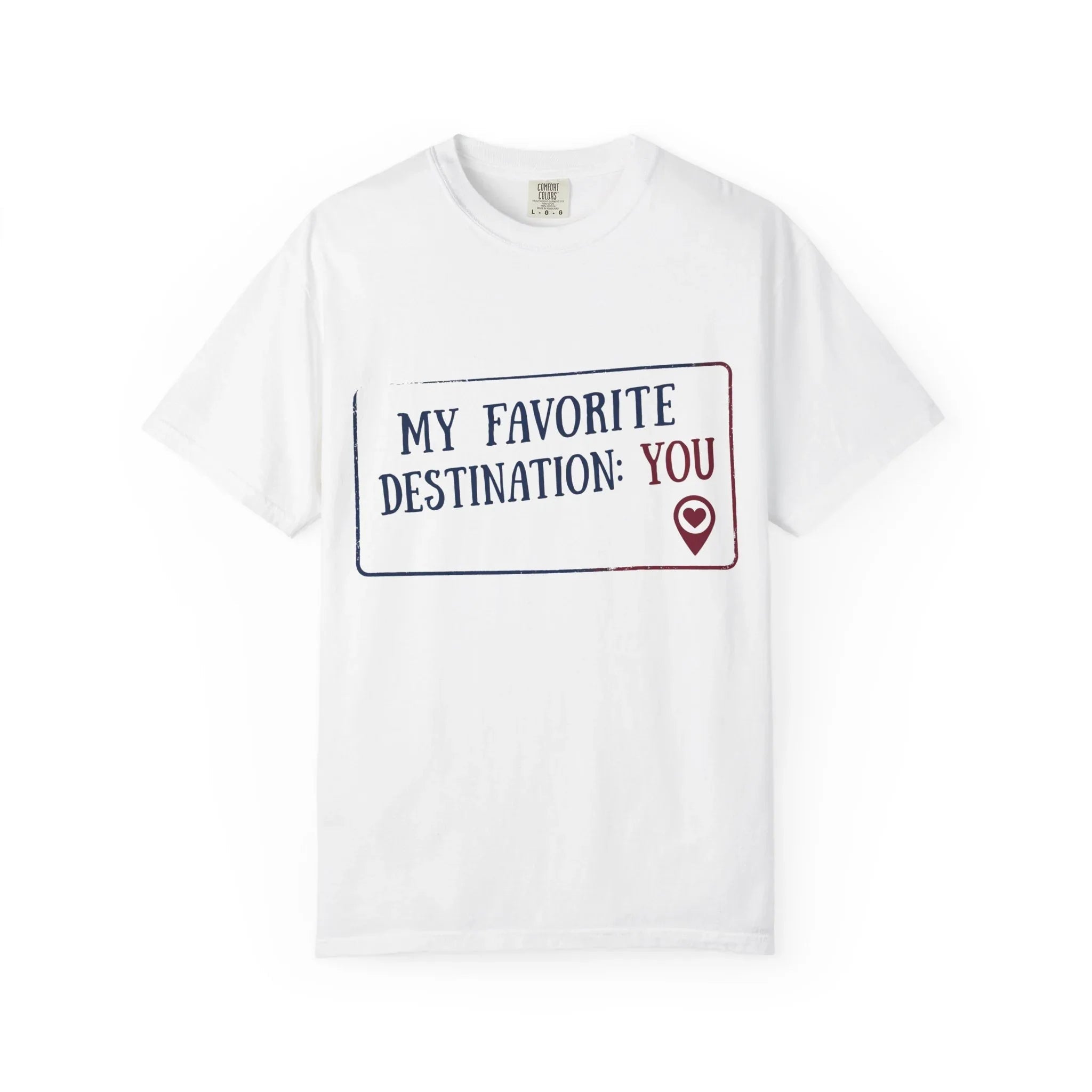 My Favorite Destination You Shirt, Travel Love Quote T-Shirt, Map Pin Romance Tee, Couples Road Trip Gift, Anniversary Valentine