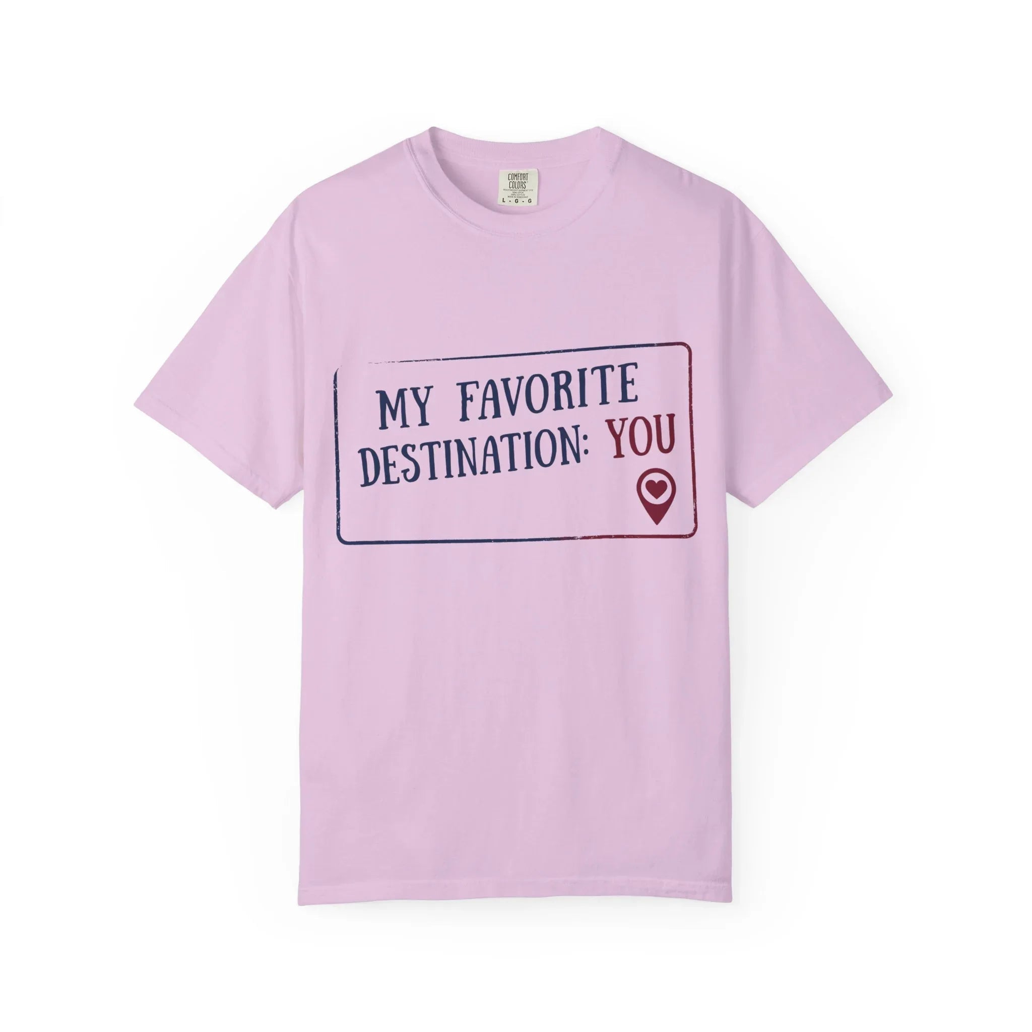 My Favorite Destination You Shirt, Travel Love Quote T-Shirt, Map Pin Romance Tee, Couples Road Trip Gift, Anniversary Valentine Orchid