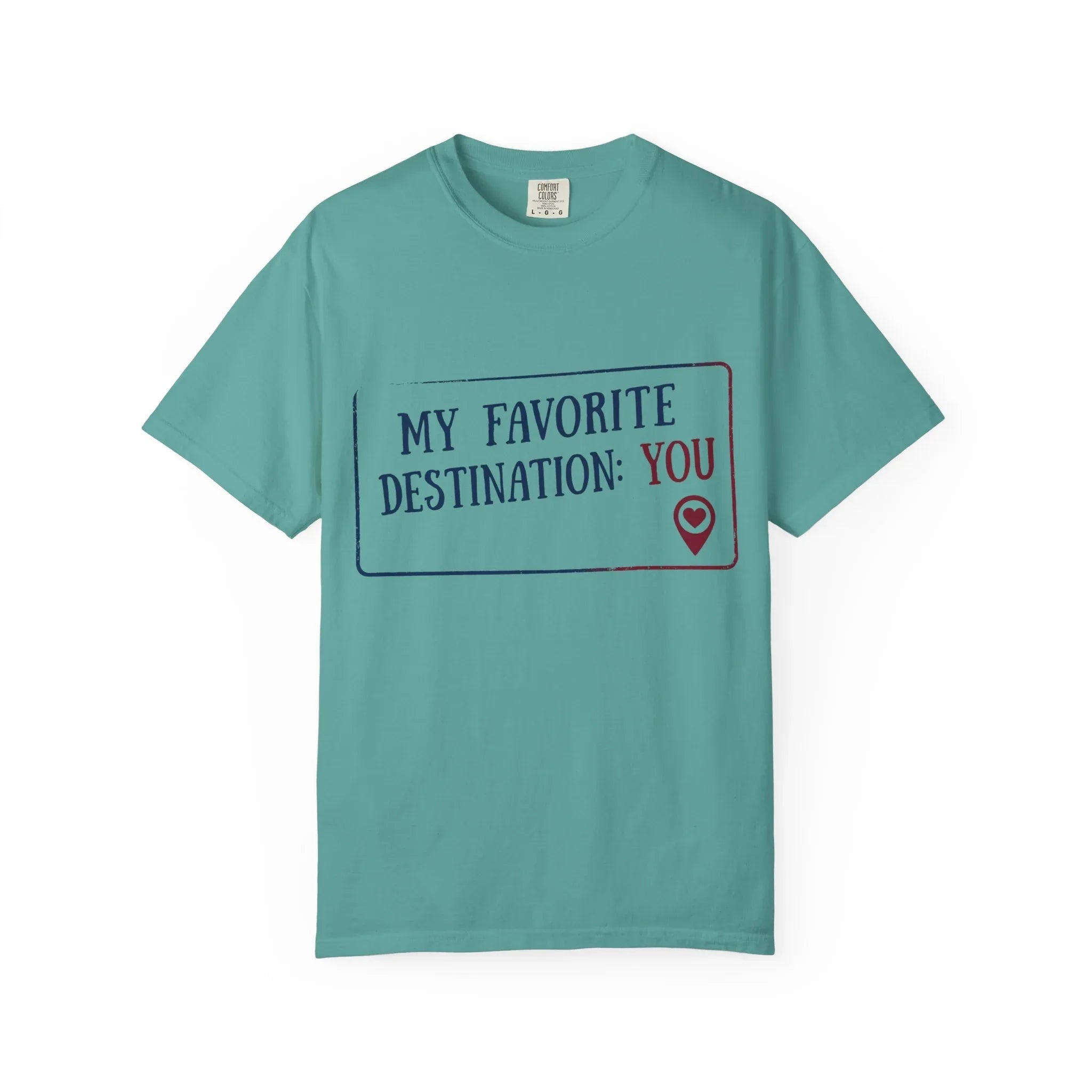 My Favorite Destination You Shirt, Travel Love Quote T-Shirt, Map Pin Romance Tee, Couples Road Trip Gift, Anniversary Valentine Seafoam