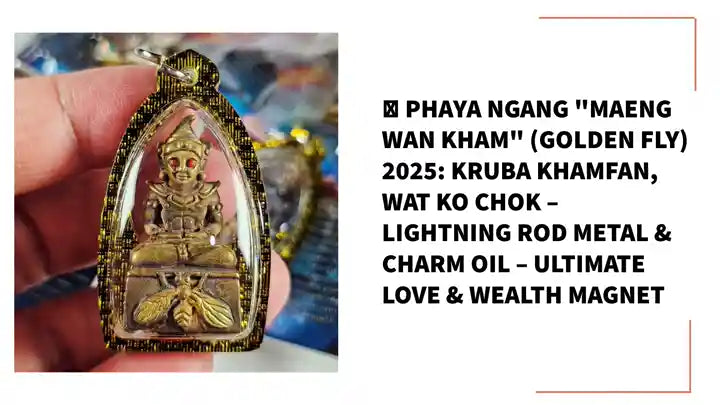 🔥 Phaya Ngang "Maeng Wan Kham" (Golden Fly) 2025: Kruba Khamfan, Wat Ko Chok &ndash; Lightning Rod Metal &amp; Charm Oil &ndash; Ultimate Love &amp; Wealth Magnet by@Outfy