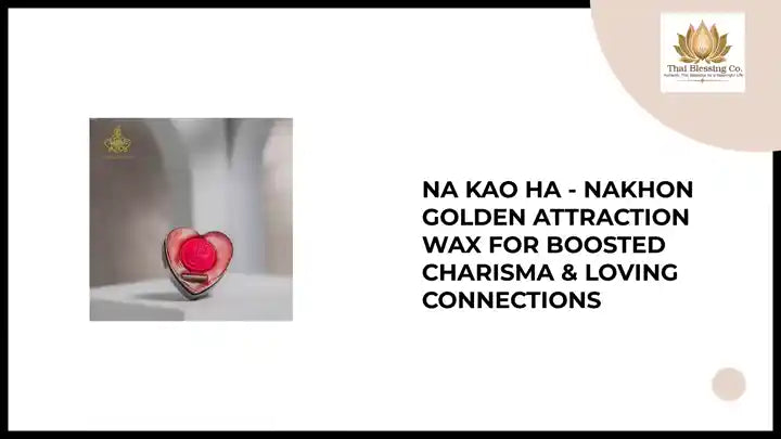 Na Kao Ha - Nakhon Golden Attraction Wax for Boosted Charisma & Loving Connections by@Outfy