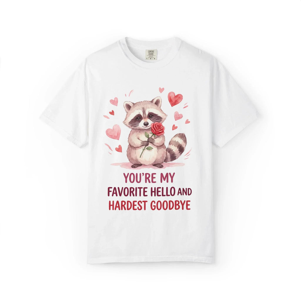 Raccoon Valentine T-Shirt | Youre My Favorite Hello Hardest Goodbye Graphic Tee