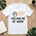 You Had Me At Woof Shirt, Dog Lover T-Shirt, Cute Paw Print Tee, Funny Dog Pun, Dog Mom Gift, Dog Dad Gift White